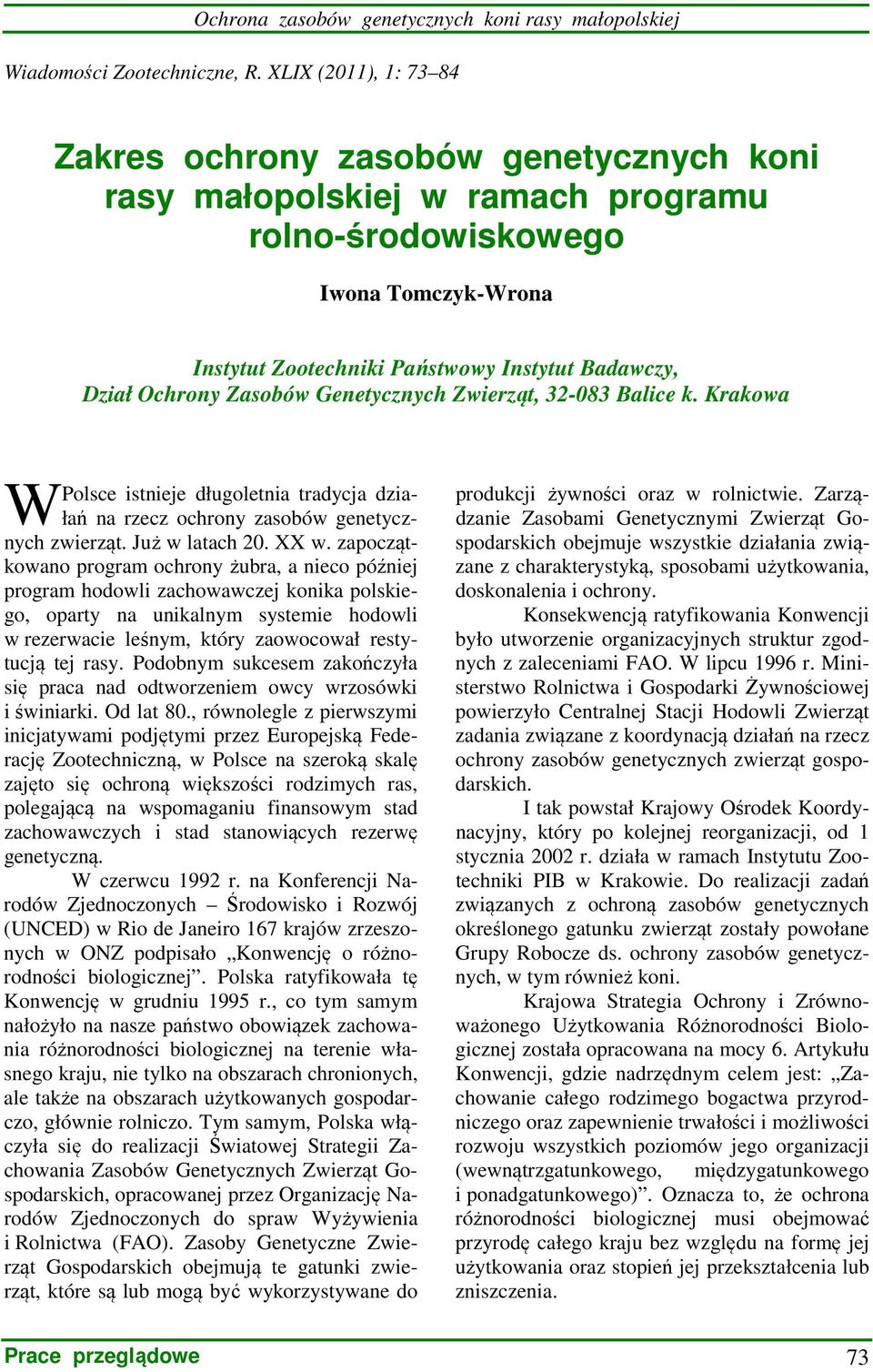 Ochrony Zasobów Genetycznych Zwierząt, 32-083 Balice k. Krakowa W Polsce istnieje długoletnia tradycja działań na rzecz ochrony zasobów genetycznych zwierząt. Już w latach 20. XX w.