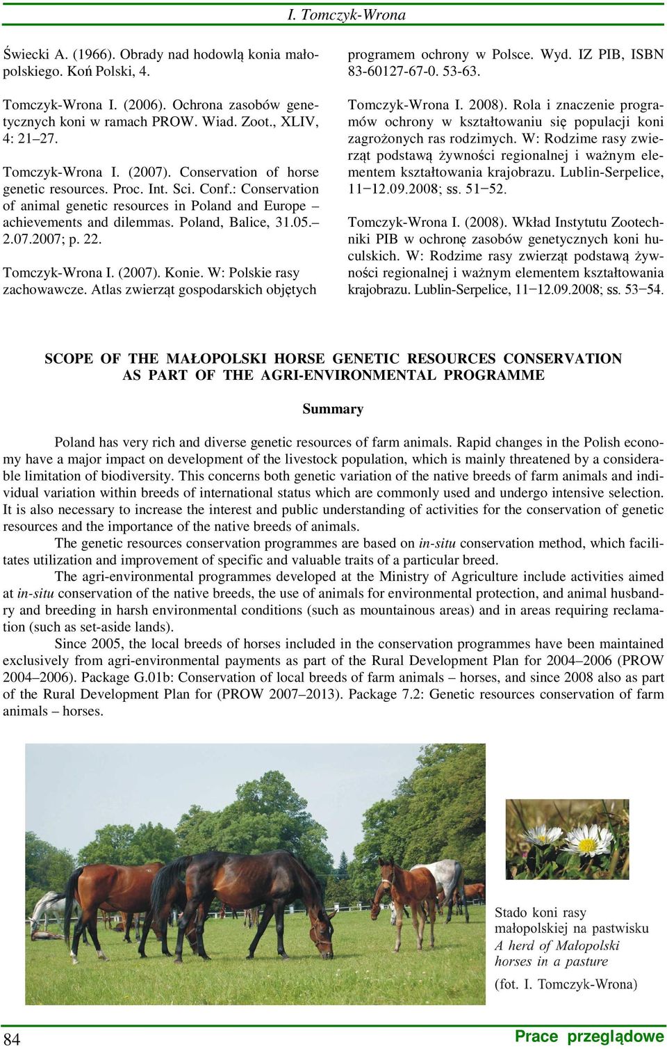 2.07.2007; p. 22. Tomczyk-Wrona I. (2007). Konie. W: Polskie rasy zachowawcze. Atlas zwierząt gospodarskich objętych programem ochrony w Polsce. Wyd. IZ PIB, ISBN 83-60127-67-0. 53-63.