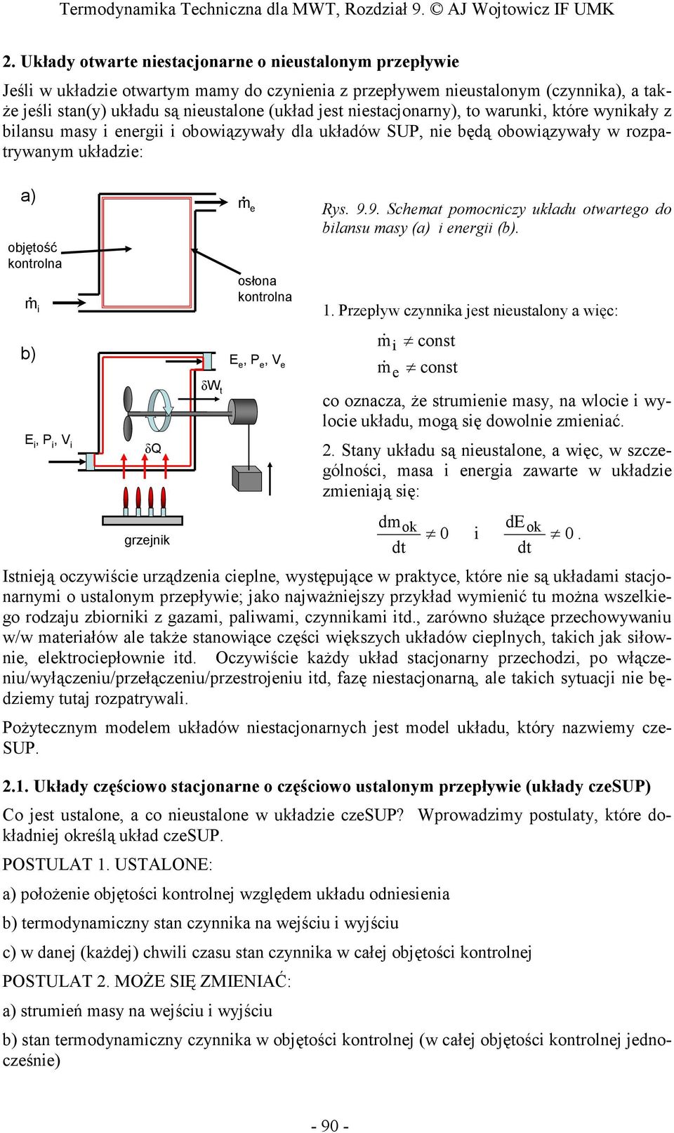 wynkały z blansu masy nrg obowązywały dla układów SUP, n będą obowązywały w rozpatrywanym układz: a) objętość kontrolna. m b) E, P, V δq δw t. m osłona kontrolna E, P, V Rys. 9.