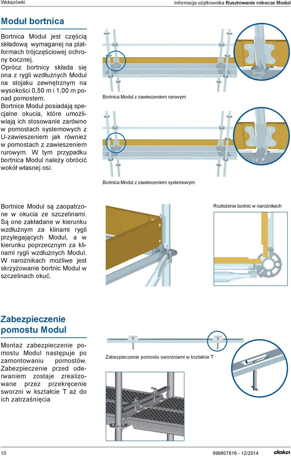 Bortnice Modul posiadają specjalne okucia, które umożliwiają ich stosowanie zarówno w pomostach systemowych z U-zawieszeniem jak również w pomostach z zawieszeniem rurowym.