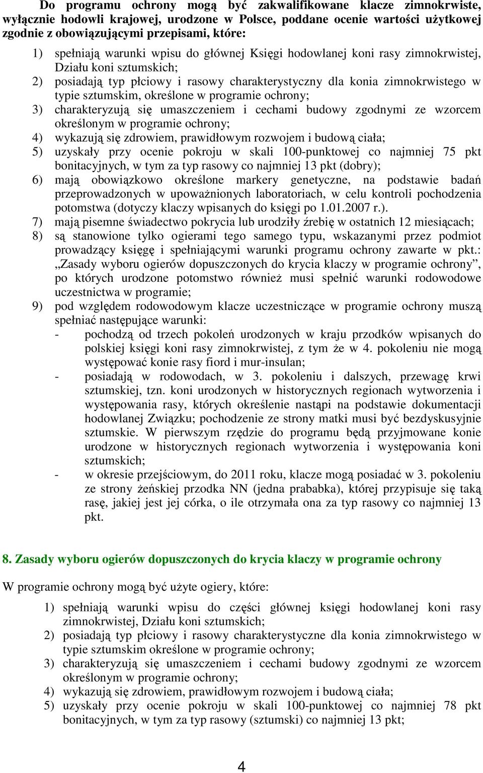 określone w programie ochrony; 3) charakteryzują się umaszczeniem i cechami budowy zgodnymi ze wzorcem określonym w programie ochrony; 4) wykazują się zdrowiem, prawidłowym rozwojem i budową ciała;