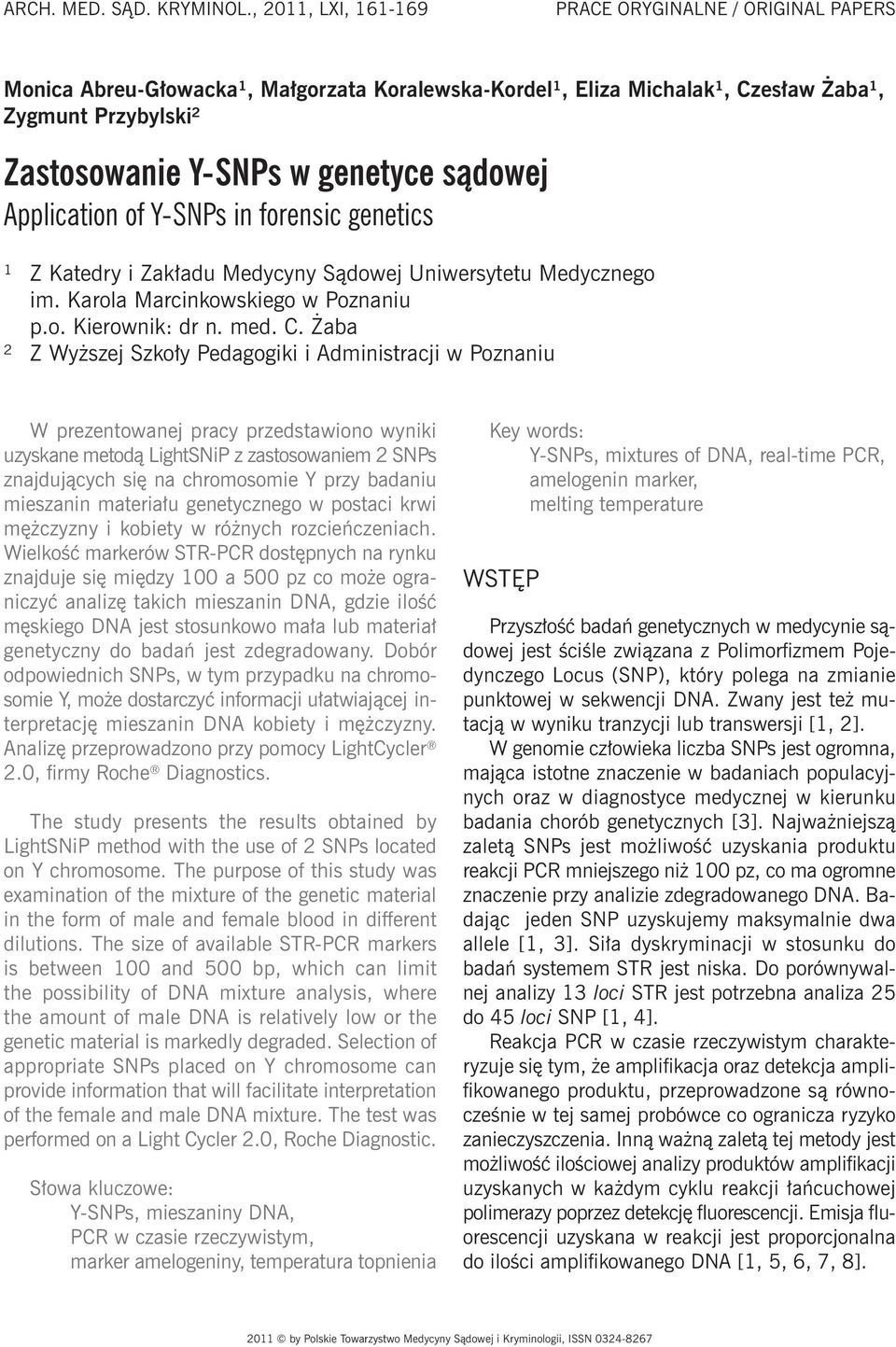 sądowej Application of Y-SNPs in forensic genetics ¹ Z Katedry i Zakładu Medycyny Sądowej Uniwersytetu Medycznego im. Karola Marcinkowskiego w Poznaniu p.o. Kierownik: dr n. med. C.