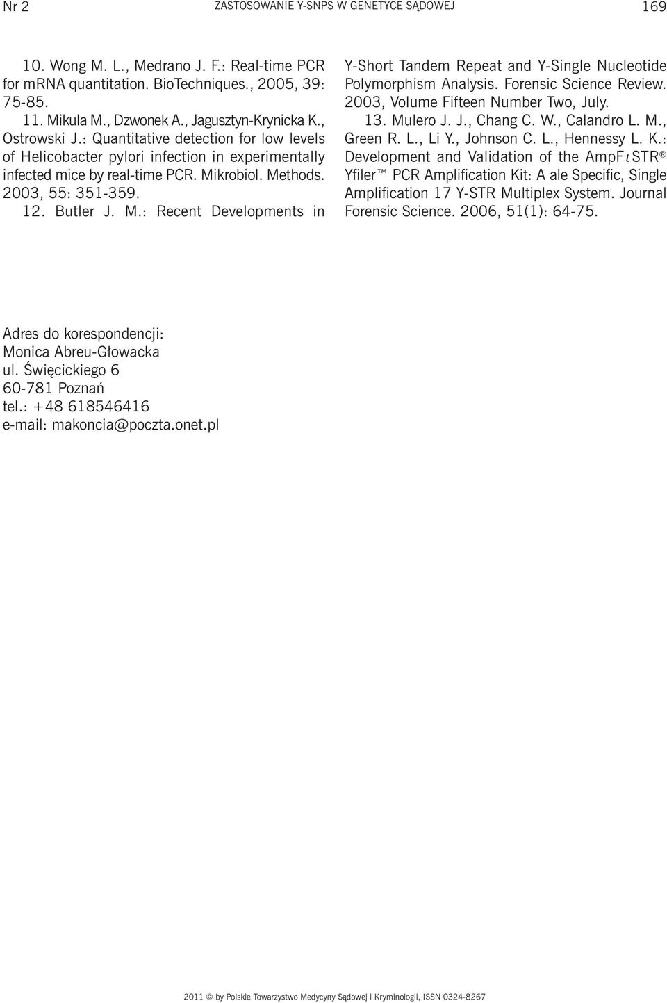 krobiol. Methods. 2003, 55: 351-359. 12. Butler J. M.: Recent Developments in Y-Short Tandem Repeat and Y-Single Nucleotide Polymorphism Analysis. Forensic Science Review.