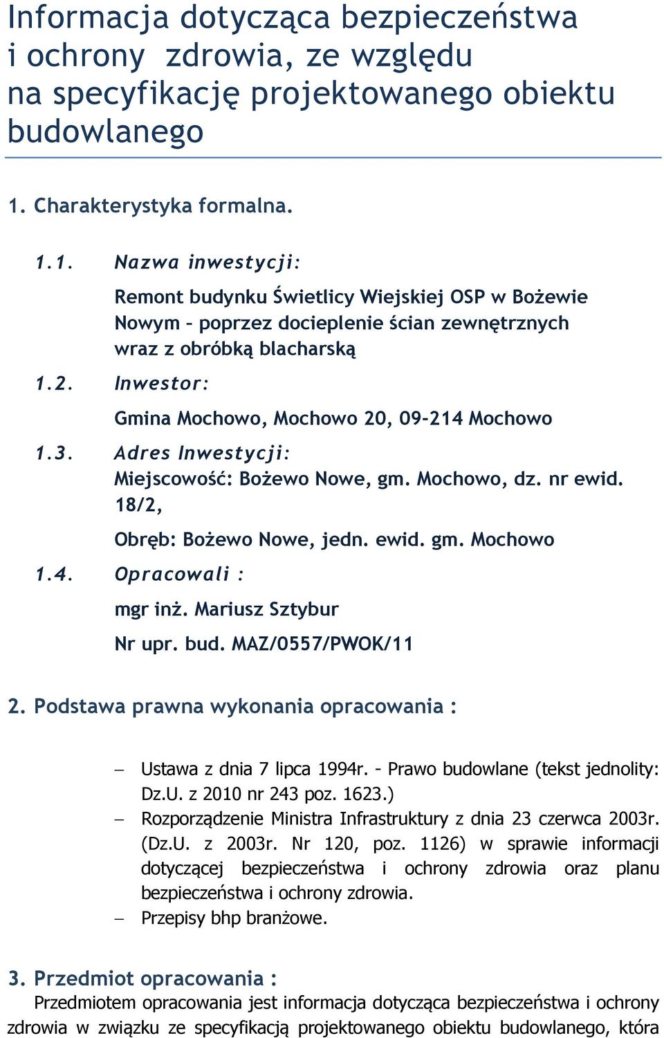 Inwestor: Gmina Mochowo, Mochowo 20, 09-214 Mochowo 1.3. Adres Inwestycji: Miejscowość: Bożewo Nowe, gm. Mochowo, dz. nr ewid. 18/2, Obręb: Bożewo Nowe, jedn. ewid. gm. Mochowo 1.4. Opracowali : mgr inż.