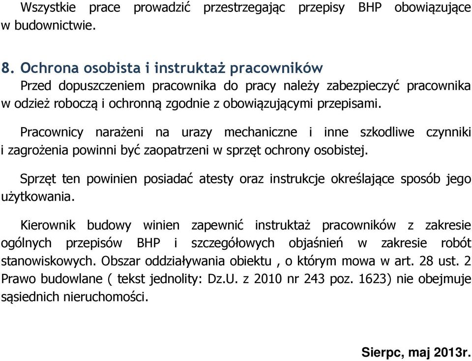 Pracownicy narażeni na urazy mechaniczne i inne szkodliwe czynniki i zagrożenia powinni być zaopatrzeni w sprzęt ochrony osobistej.