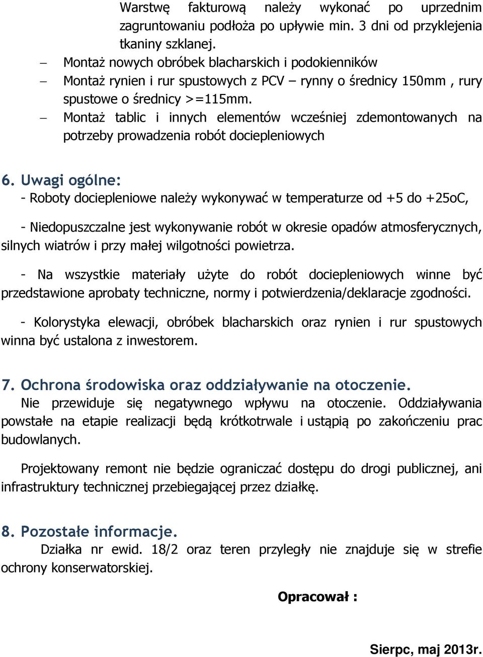 Montaż tablic i innych elementów wcześniej zdemontowanych na potrzeby prowadzenia robót dociepleniowych 6.