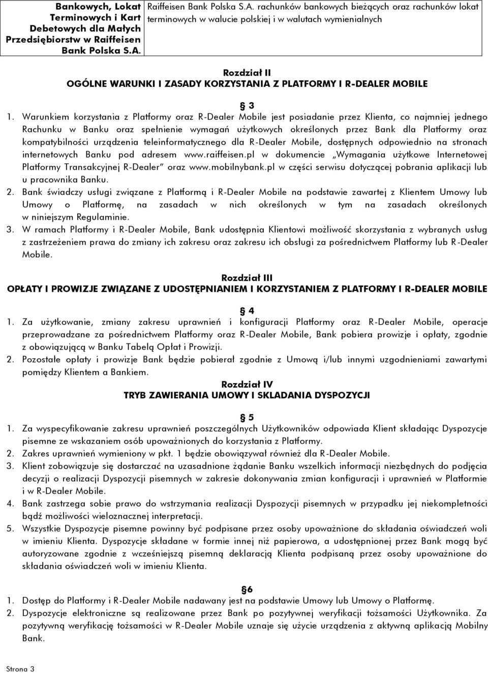 rachunków bankowych bieżących oraz rachunków lokat terminowych w walucie polskiej i w walutach wymienialnych Rozdział II OGÓLNE WARUNKI I ZASADY KORZYSTANIA Z PLATFORMY I R-DEALER MOBILE 3 1.