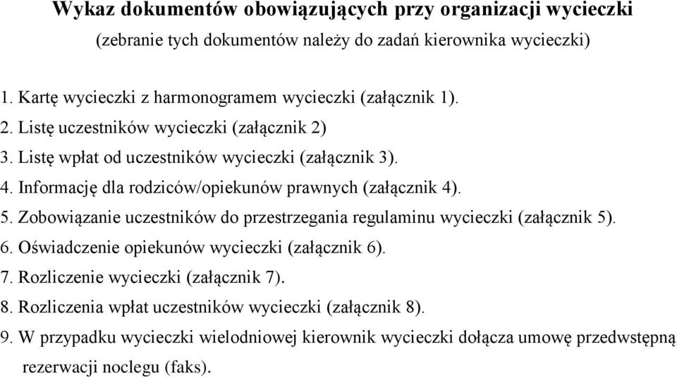 Informację dla rodziców/opiekunów prawnych (załącznik 4). 5. Zobowiązanie uczestników do przestrzegania regulaminu wycieczki (załącznik 5). 6.