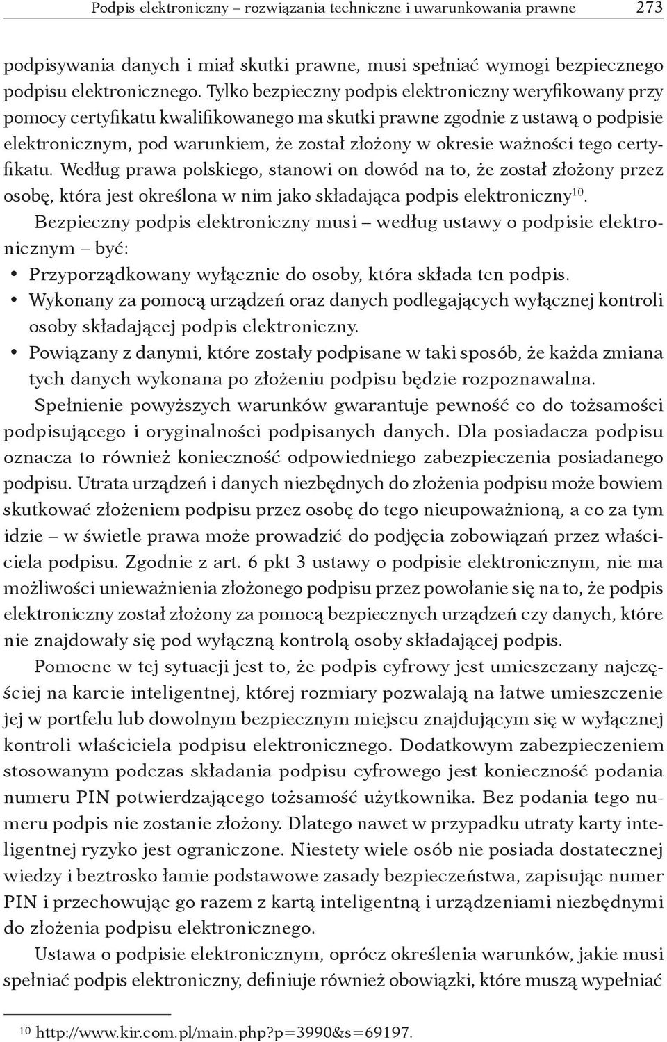 ważności tego certyfikatu. Według prawa polskiego, stanowi on dowód na to, że został złożony przez osobę, która jest określona w nim jako składająca podpis elektroniczny 10.