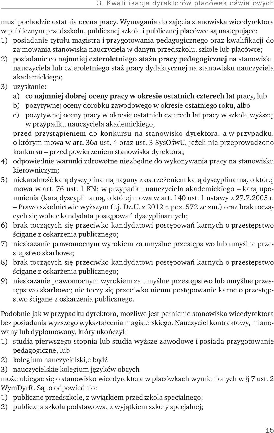 kwalifikacji do zajmowania stanowiska nauczyciela w danym przedszkolu, szkole lub placówce; 2) posiadanie co najmniej czteroletniego stażu pracy pedagogicznej na stanowisku nauczyciela lub