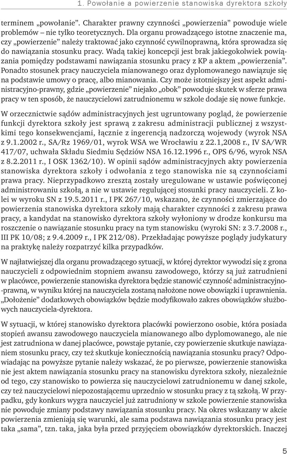 Wadą takiej koncepcji jest brak jakiegokolwiek powiązania pomiędzy podstawami nawiązania stosunku pracy z KP a aktem powierzenia.