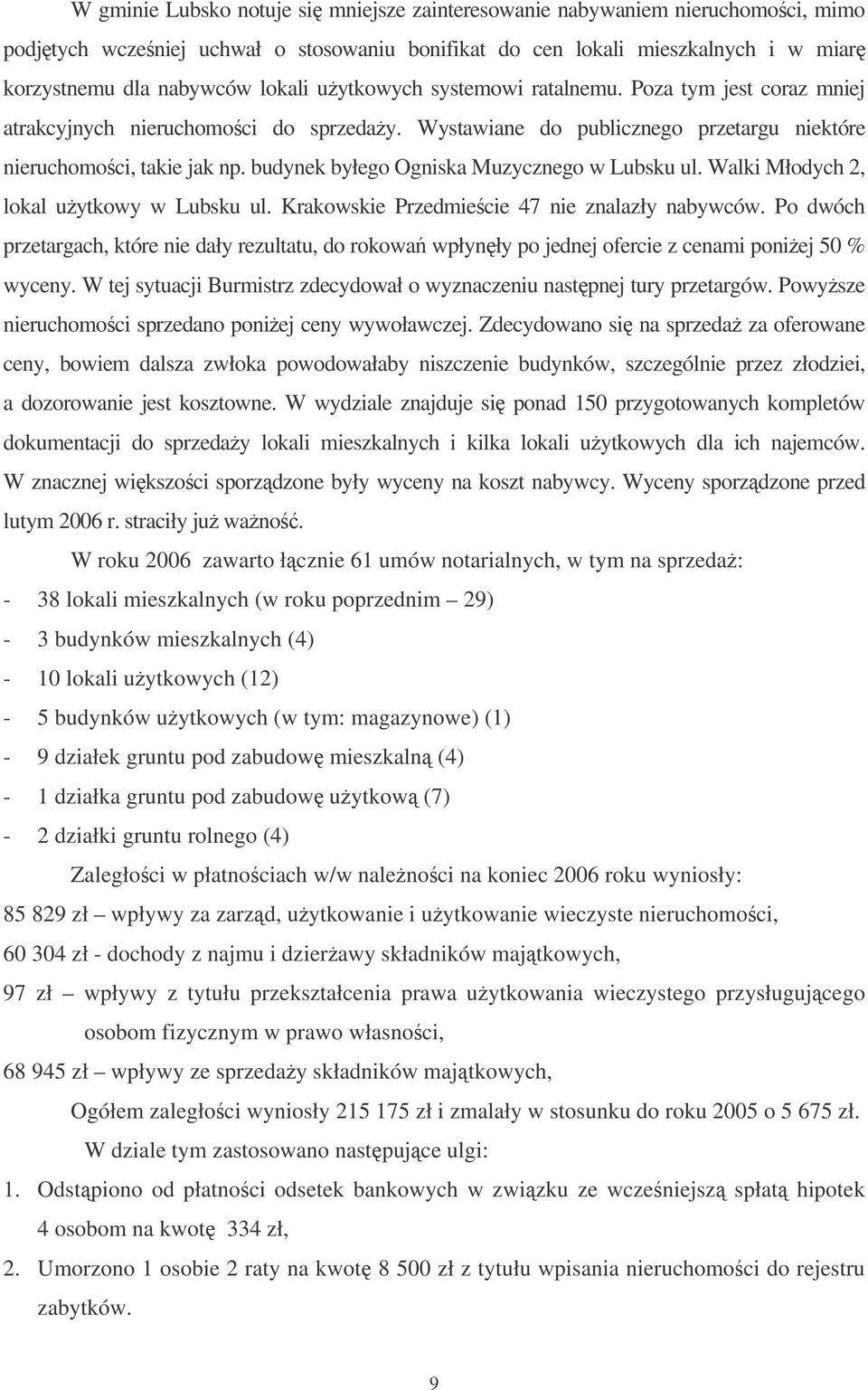 budynek byłego Ogniska Muzycznego w Lubsku ul. Walki Młodych 2, lokal uytkowy w Lubsku ul. Krakowskie Przedmiecie 47 nie znalazły nabywców.