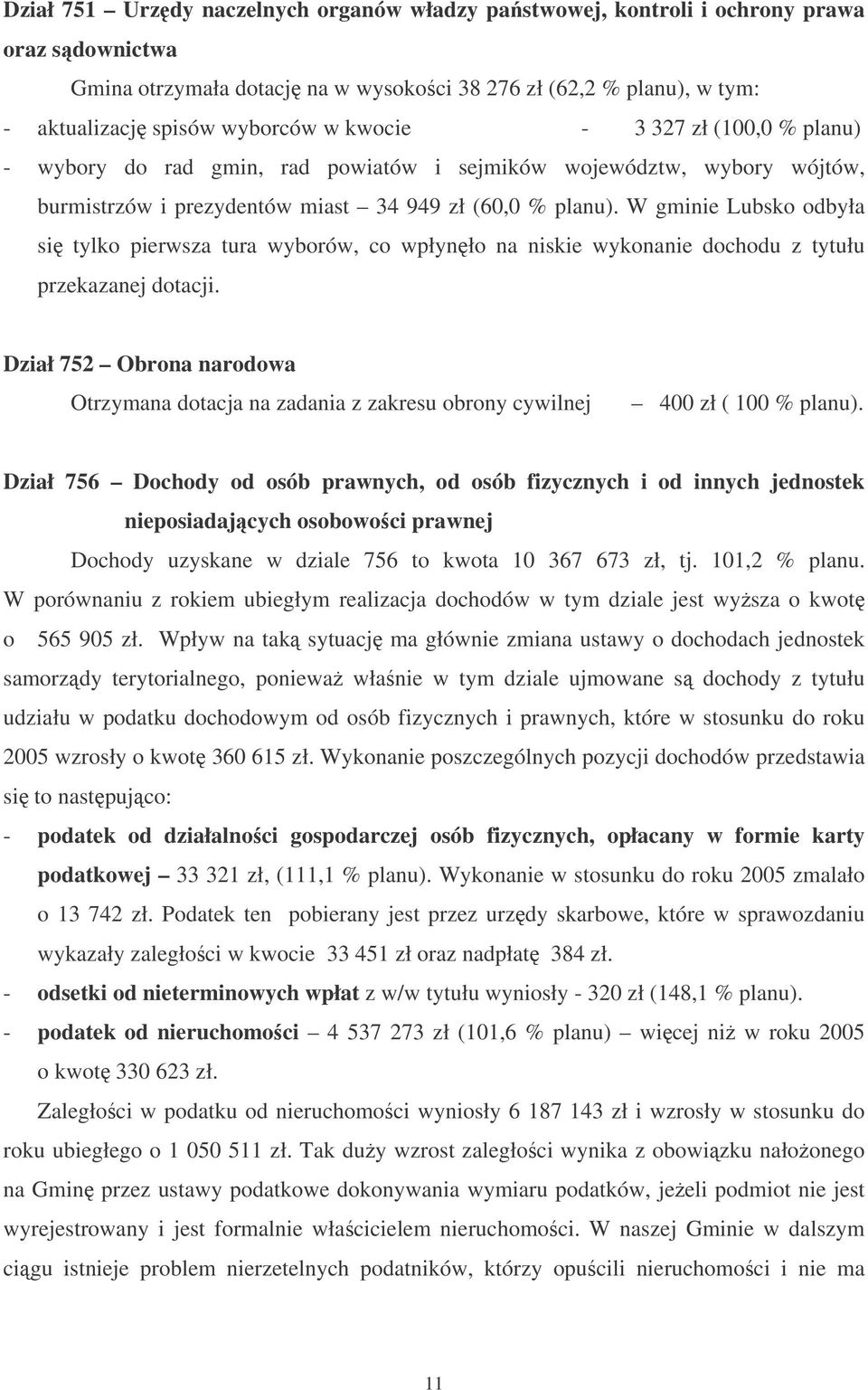 W gminie Lubsko odbyła si tylko pierwsza tura wyborów, co wpłynło na niskie wykonanie dochodu z tytułu przekazanej dotacji.