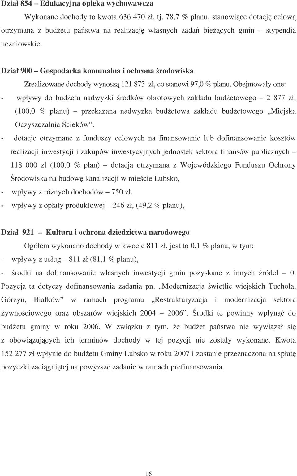 Dział 900 Gospodarka komunalna i ochrona rodowiska Zrealizowane dochody wynosz 121 873 zł, co stanowi 97,0 % planu.