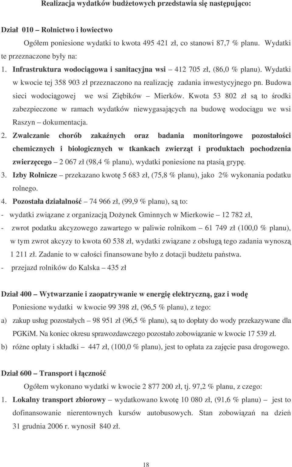 Budowa sieci wodocigowej we wsi Zibików Mierków. Kwota 53 802 zł s to rodki zabezpieczone w ramach wydatków niewygasajcych na budow wodocigu we wsi Raszyn dokumentacja. 2.