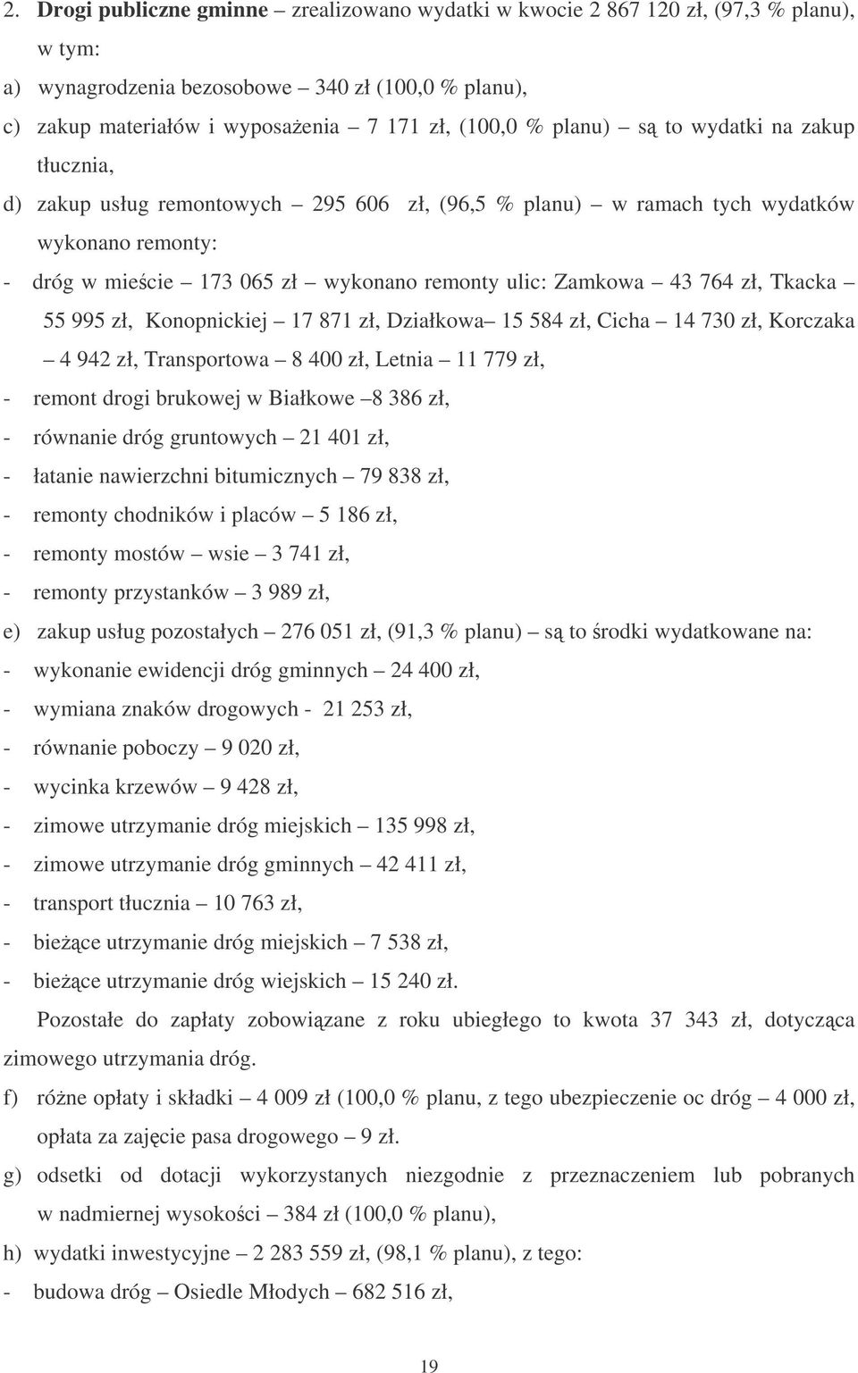 zł, Tkacka 55 995 zł, Konopnickiej 17 871 zł, Działkowa 15 584 zł, Cicha 14 730 zł, Korczaka 4 942 zł, Transportowa 8 400 zł, Letnia 11 779 zł, - remont drogi brukowej w Białkowe 8 386 zł, - równanie