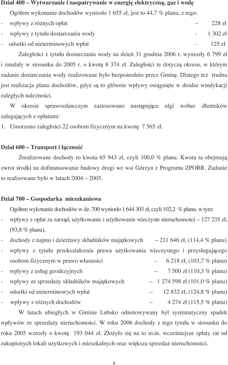 Zaległoci te dotycz okresu, w którym zadanie dostarczania wody realizowane było bezporednio przez Gmin.