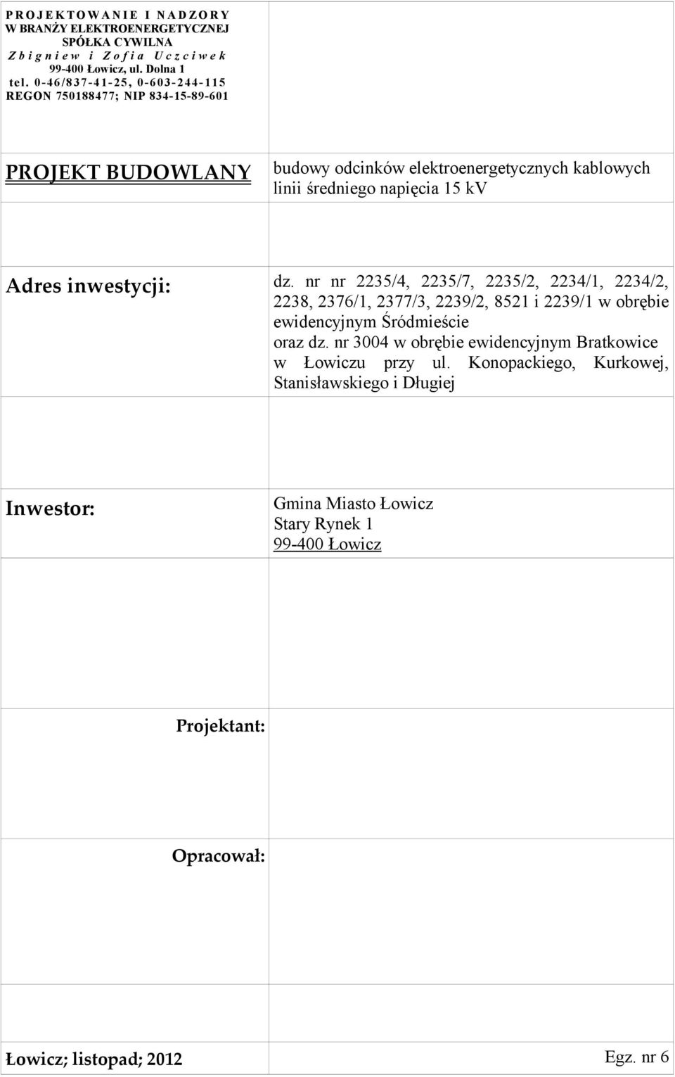 inwestycji: dz. nr nr 2235/4, 2235/7, 2235/2, 2234/1, 2234/2, 2238, 2376/1, 2377/3, 2239/2, 8521 i 2239/1 w obrębie ewidencyjnym Śródmieście oraz dz.