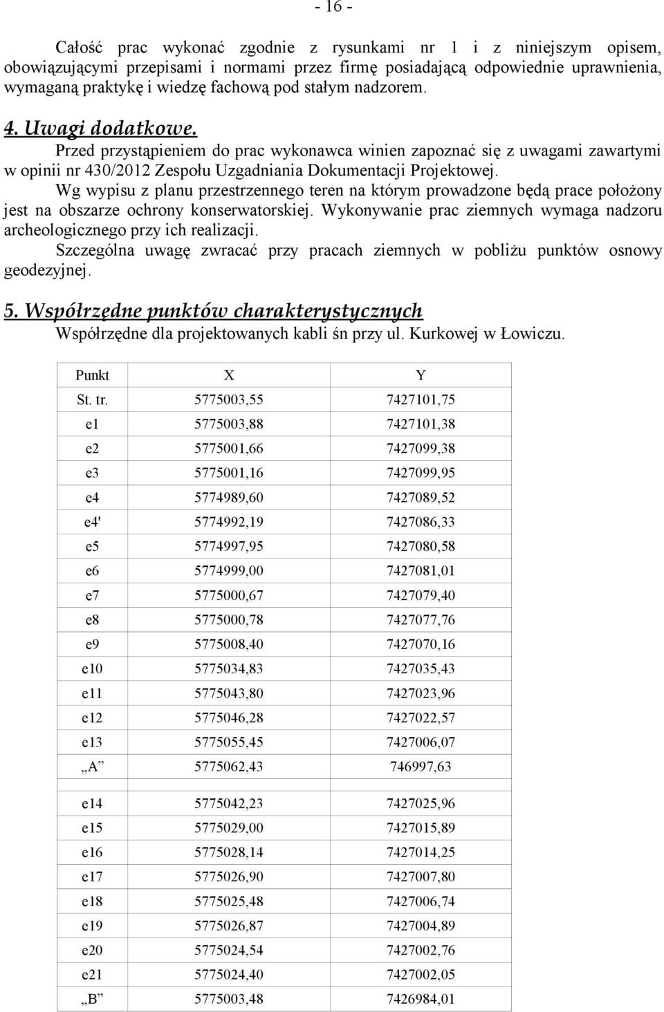 Wg wypisu z planu przestrzennego teren na którym prowadzone będą prace położony jest na obszarze ochrony konserwatorskiej.