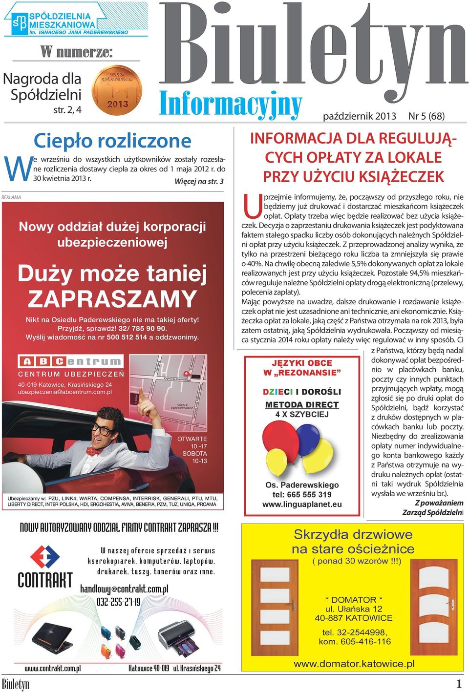 3 REKLAMA Biuletyn październik 2013 Nr 5 (68) INFORMACJA DLA REGULUJĄCYCH OPŁATY ZA LOKALE PRZY UŻYCIU KSIĄŻECZEK U przejmie informujemy, że, począwszy od przyszłego roku, nie będziemy już drukować i