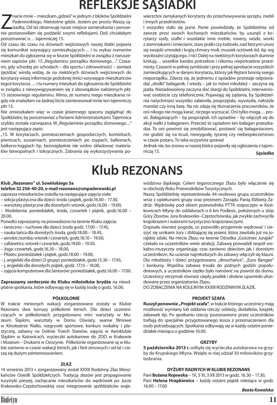 17.00 17.45, nauka tańca dla dorosłych: środa, godz.18.00 18.45, aerobic/zumba: wtorek i czwartek, godz.18.10 19.00, callanetics: wtorek i czwartek, godz.19.00 19.50, Joga: czwartek, godz.16.30 18.