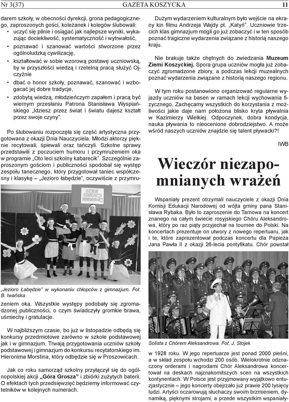 pracą służyć Ojczyźnie dbać o honor szkoły, poznawać, szanować i wzbogacać jej dobre tradycje, zdobytą wiedzą, młodzieńczym zapałem i pracą być wiernym przesłaniu Patrona Stanisława Wyspiańskiego