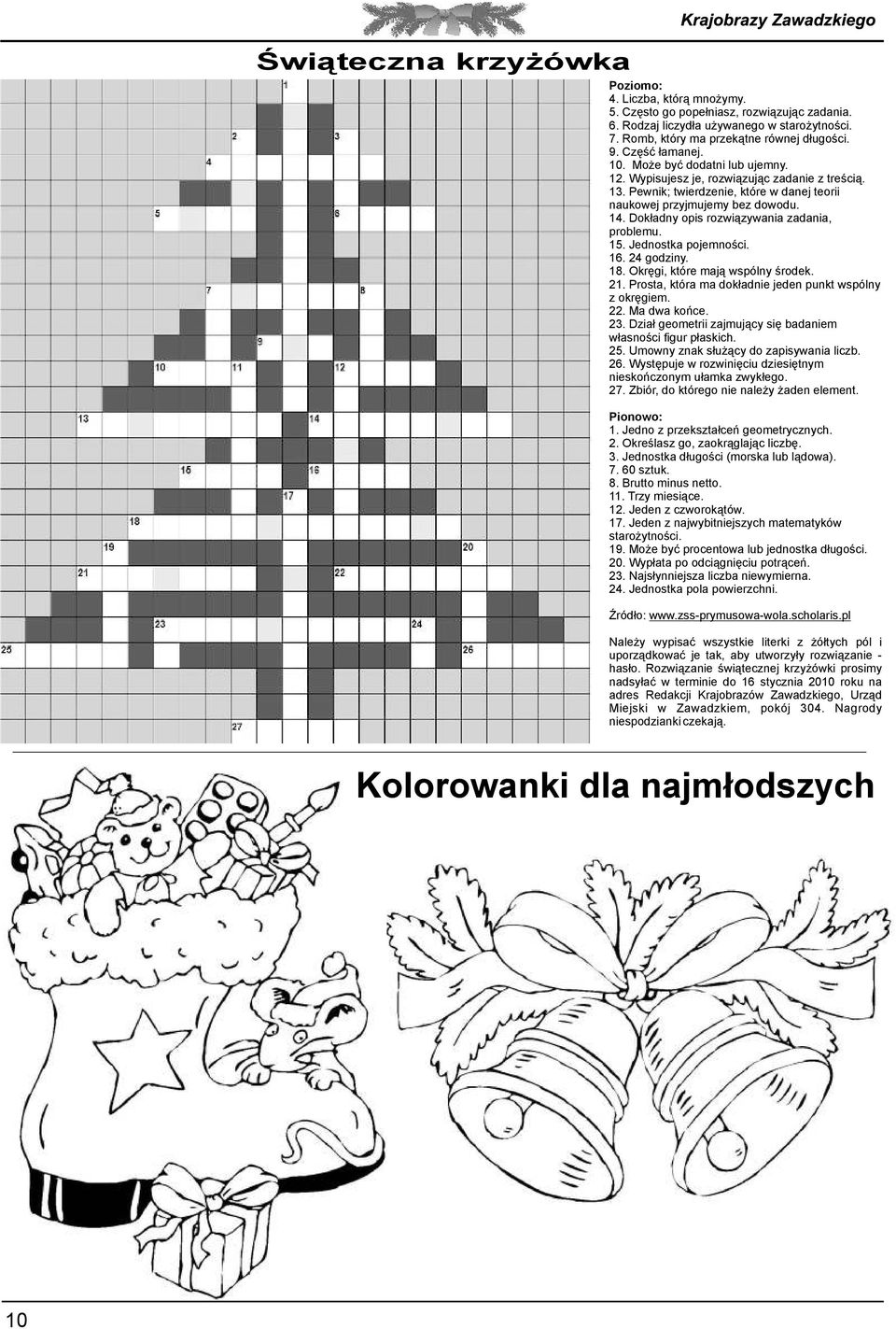 Dokładny opis rozwiązywania zadania, problemu. 15. Jednostka pojemności. 16. 24 godziny. 18. Okręgi, które mają wspólny środek. 21. Prosta, która ma dokładnie jeden punkt wspólny z okręgiem. 22.