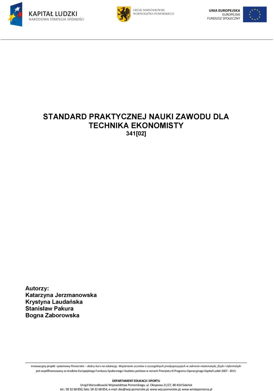 Wspieranie uczniów o szczególnych predyspozycjach w zakresie matematyki, fizyki i informatyki jest współfinansowany ze środków Europejskiego