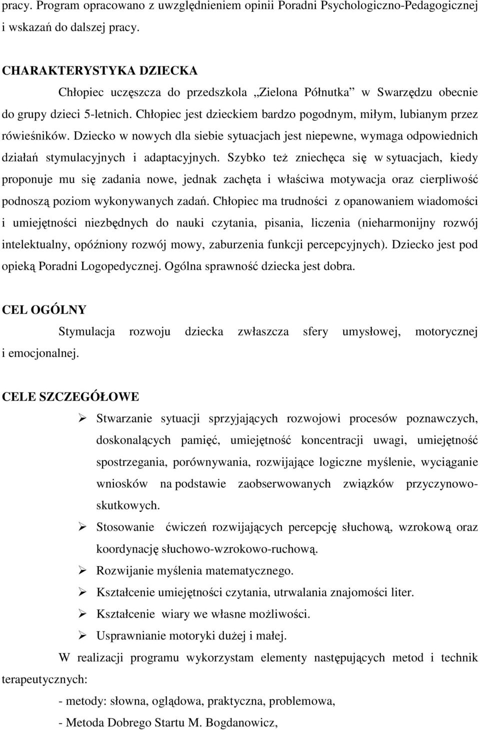 Dziecko w nowych dla siebie sytuacjach jest niepewne, wymaga odpowiednich działań stymulacyjnych i adaptacyjnych.