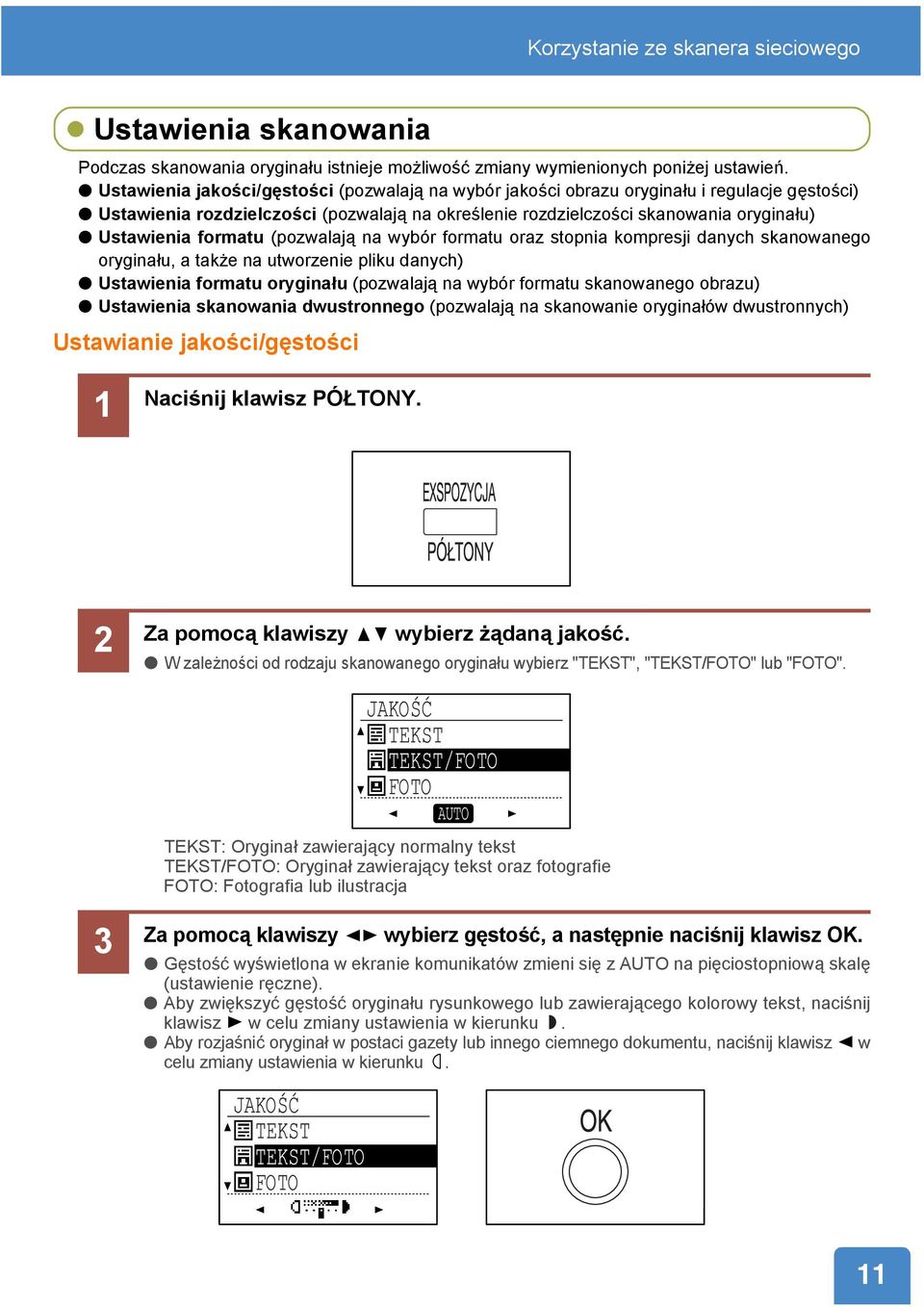 formatu (pozwalają na wybór formatu oraz stopnia kompresji danych skanowanego oryginału, a także na utworzenie pliku danych) Ustawienia formatu oryginału (pozwalają na wybór formatu skanowanego