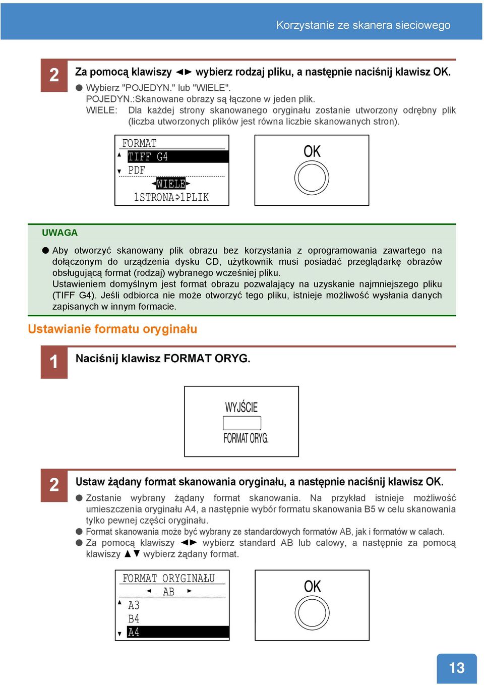 FORMAT TIFF G4 PDF WIELE 1STRONA 1PLIK UWAGA Aby otworzyć skanowany plik obrazu bez korzystania z oprogramowania zawartego na dołączonym do urządzenia dysku CD, użytkownik musi posiadać przeglądarkę