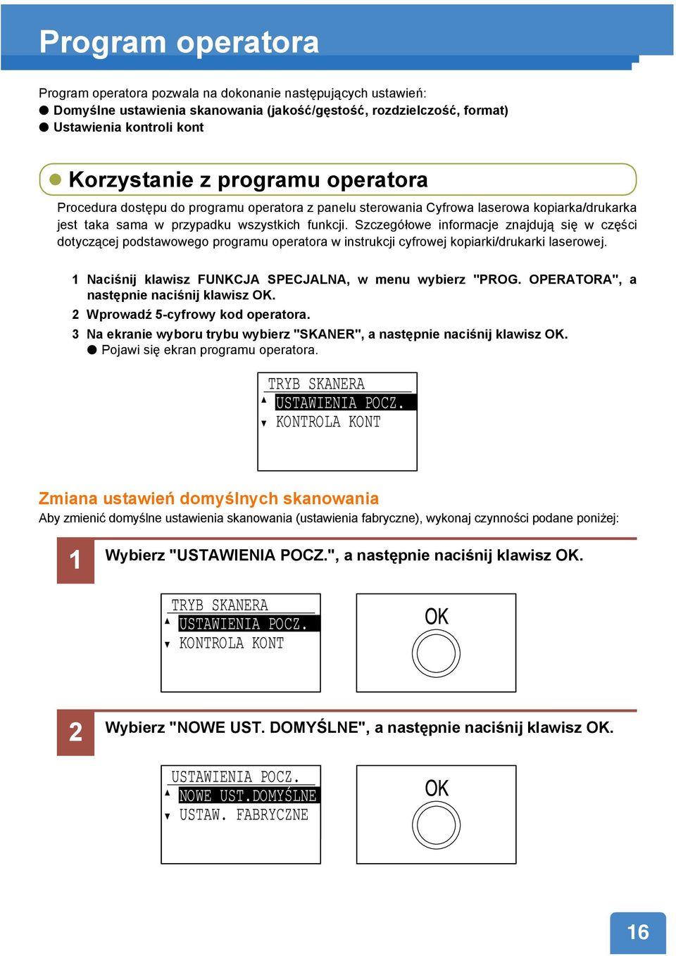 Szczegółowe informacje znajdują się w części dotyczącej podstawowego programu operatora w instrukcji cyfrowej kopiarki/drukarki laserowej. 1 Naciśnij klawisz FUNKCJA SPECJALNA, w menu wybierz "PROG.