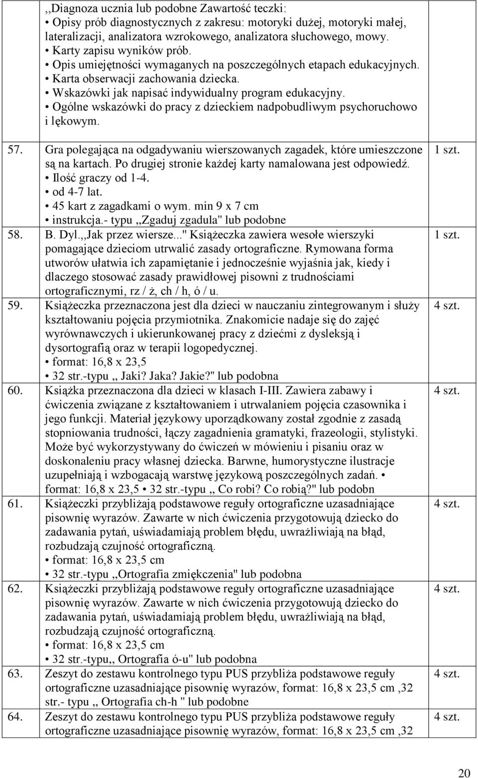 Ogólne wskazówki do pracy z dzieckiem nadpobudliwym psychoruchowo i lękowym. 57. Gra polegająca na odgadywaniu wierszowanych zagadek, które umieszczone są na kartach.