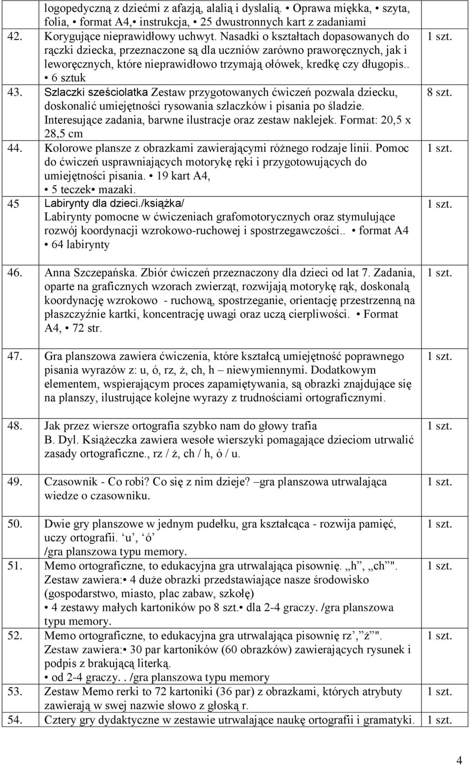 Szlaczki sześciolatka Zestaw przygotowanych ćwiczeń pozwala dziecku, doskonalić umiejętności rysowania szlaczków i pisania po śladzie. Interesujące zadania, barwne ilustracje oraz zestaw naklejek.