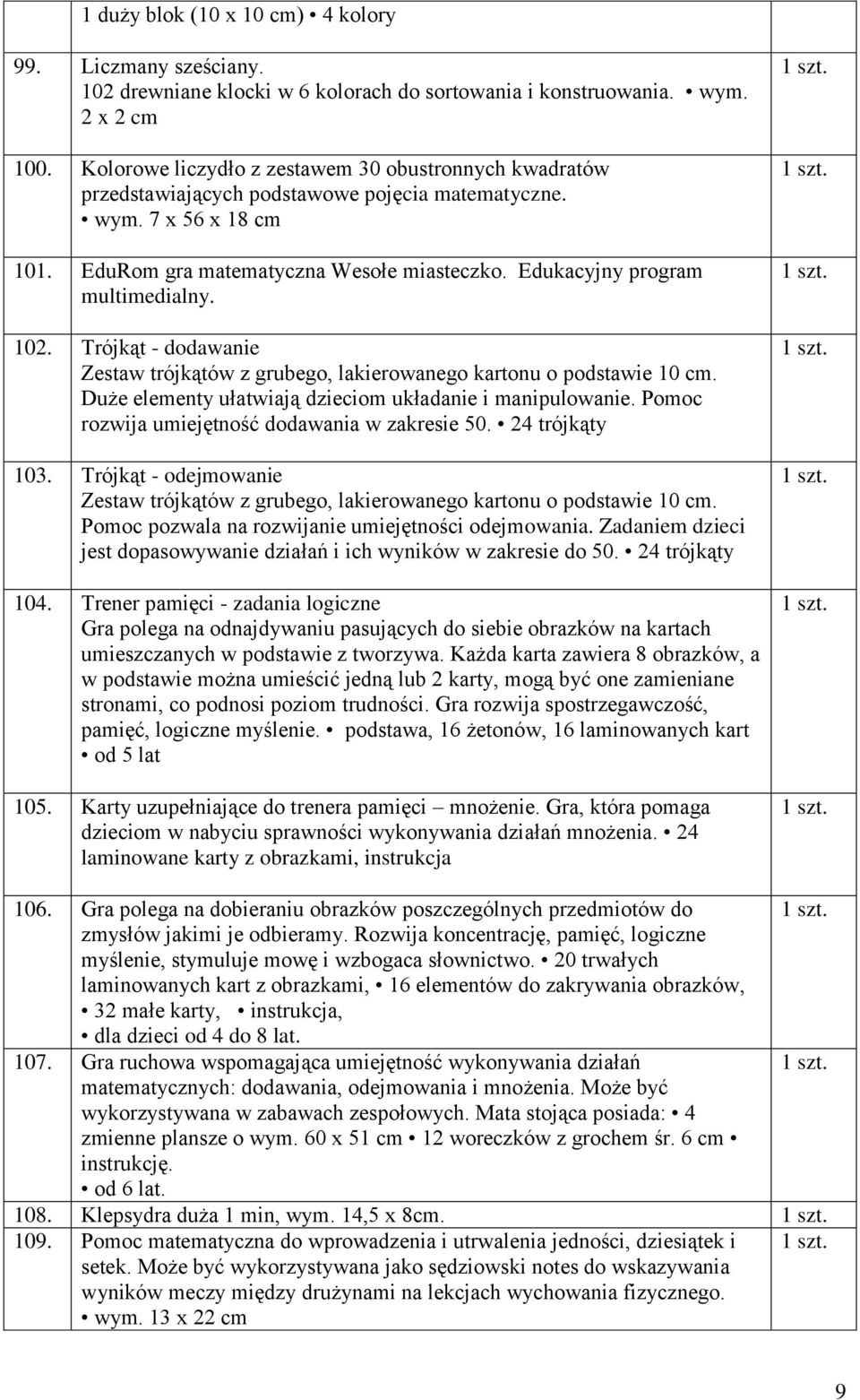 Edukacyjny program multimedialny. 102. Trójkąt - dodawanie Zestaw trójkątów z grubego, lakierowanego kartonu o podstawie 10 cm. Duże elementy ułatwiają dzieciom układanie i manipulowanie.