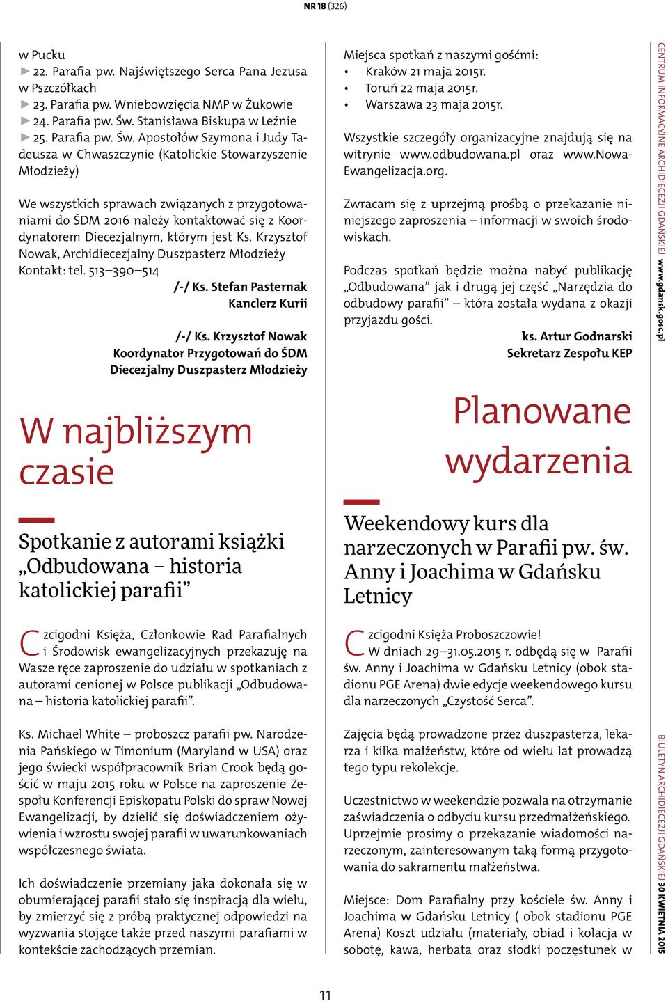 Apostołów Szymona i Judy Tadeusza w Chwaszczynie (Katolickie Stowarzyszenie Młodzieży) We wszystkich sprawach związanych z przygotowaniami do ŚDM 2016 należy kontaktować się z Koordynatorem