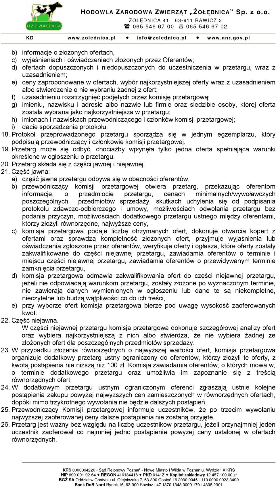 g) imieniu, nazwisku i adresie albo nazwie lub firmie oraz siedzibie osoby, której oferta została wybrana jako najkorzystniejsza w przetargu; h) imionach i nazwiskach przewodniczącego i członków