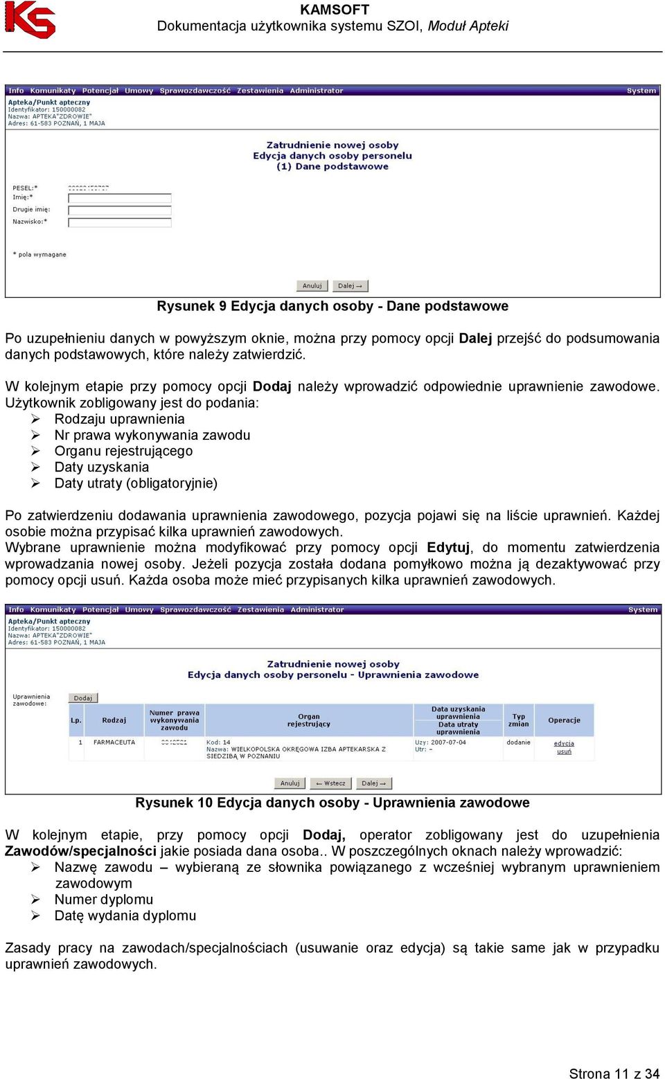 Użytkownik zobligowany jest do podania: Rodzaju uprawnienia Nr prawa wykonywania zawodu Organu rejestrującego Daty uzyskania Daty utraty (obligatoryjnie) Po zatwierdzeniu dodawania uprawnienia