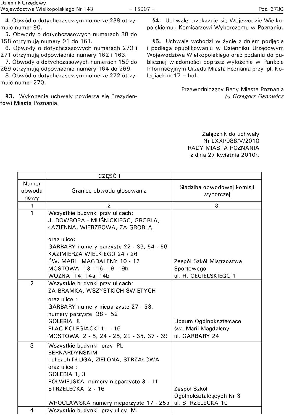 Obwód o dotychczasowym numerze 272 otrzymuje numer 270. 3. Wykonanie uchwały powierza się Prezydentowi Miasta Poznania. 4.