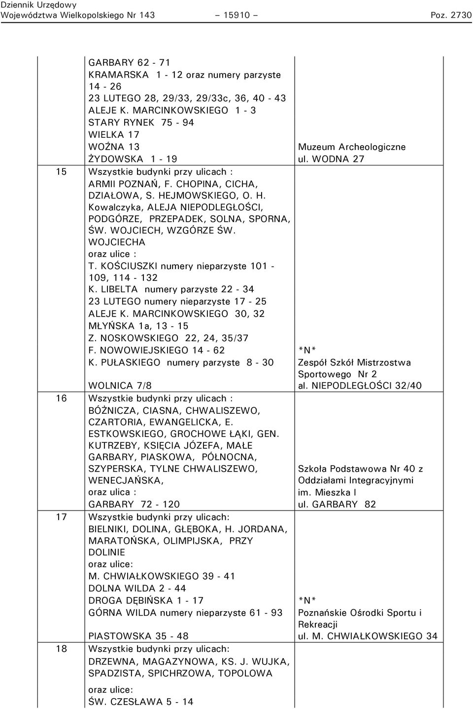 HEJMOWSKIEGO, O. H. Kowalczyka, ALEJA NIEPODLEGŁOŚCI, PODGÓRZE, PRZEPADEK, SOLNA, SPORNA, ŚW. WOJCIECH, WZGÓRZE ŚW. WOJCIECHA T. KOŚCIUSZKI numery nieparzyste 101-109, 114-132 K.