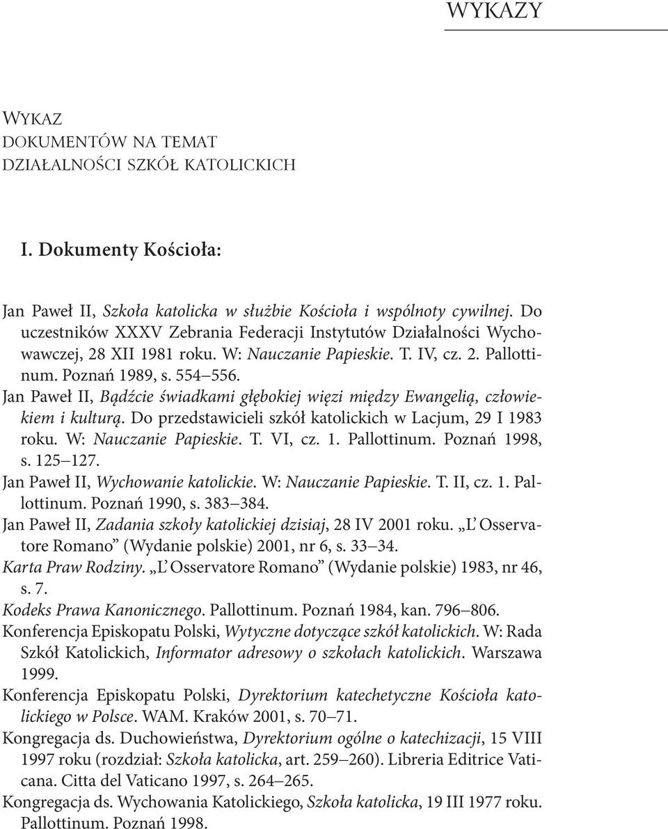 Jan Paweł II, Bądźcie świadkami głębokiej więzi między Ewangelią, człowiekiem i kulturą. Do przedstawicieli szkół katolickich w Lacjum, 29 I 1983 roku. W: Nauczanie Papieskie. T. VI, cz. 1. Pallottinum.