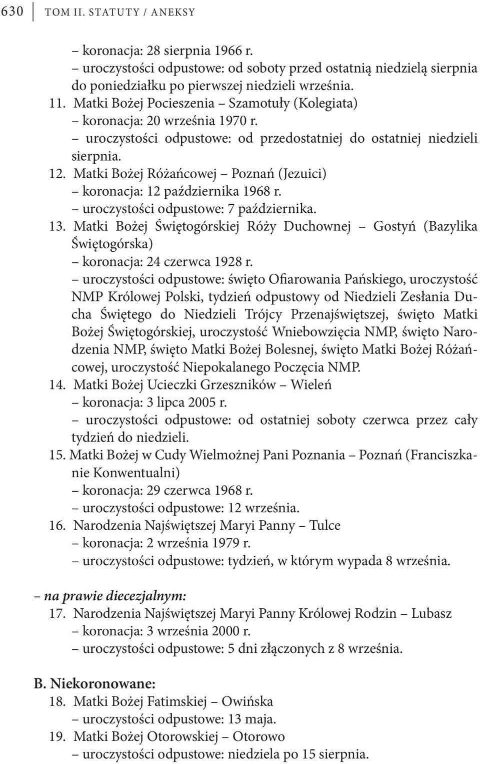 Matki Bożej Różańcowej Poznań (Jezuici) koronacja: 12 października 1968 r. uroczystości odpustowe: 7 października. 13.