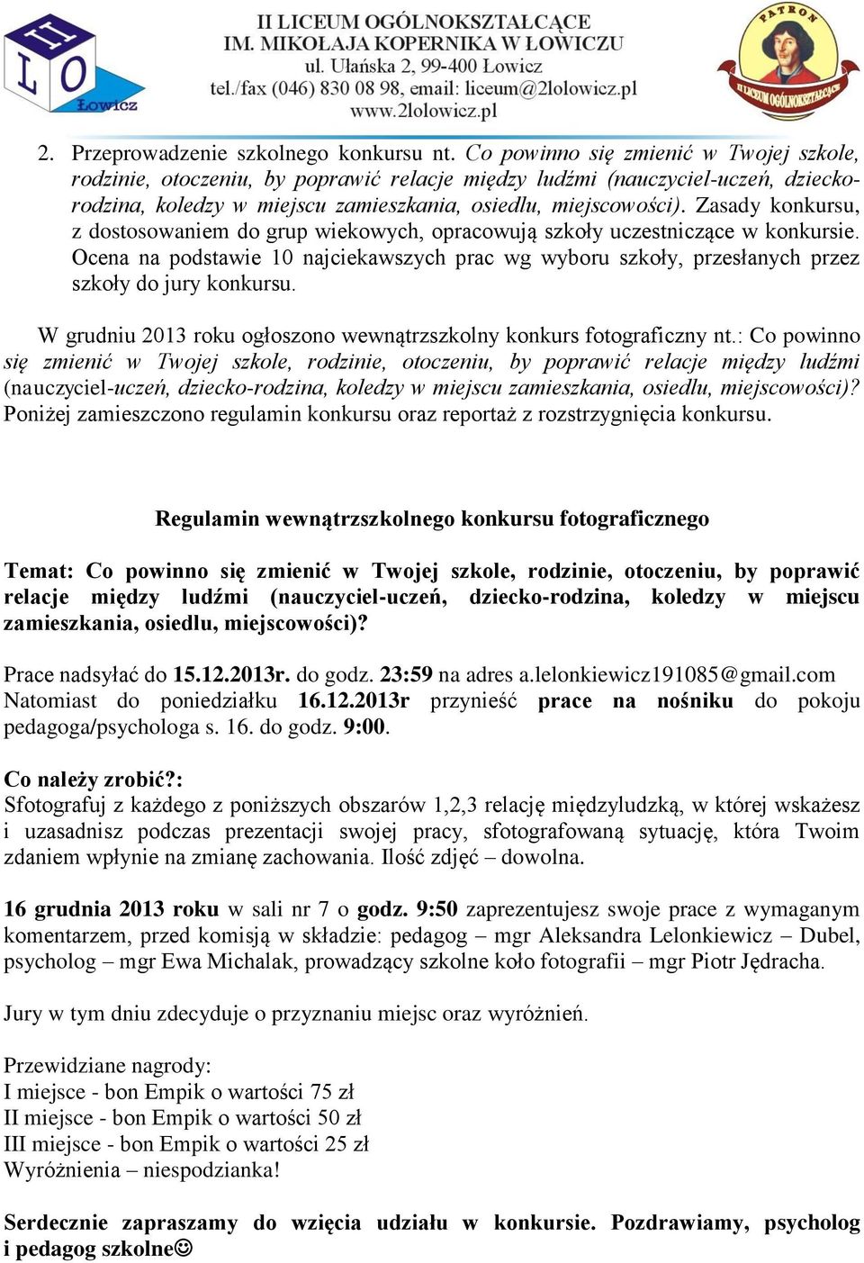 Zasady konkursu, z dostosowaniem do grup wiekowych, opracowują szkoły uczestniczące w konkursie. Ocena na podstawie 10 najciekawszych prac wg wyboru szkoły, przesłanych przez szkoły do jury konkursu.