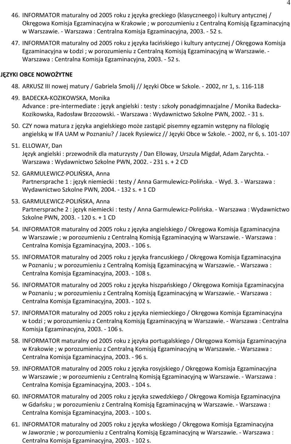 INIORMATOR maturalny od 2005 roku z języka łacińskiego i kultury antycznej / Okręgowa Komisja Egzaminacyjna w Łodzi ; w porozumieniu z Centralną Komisją Egzaminacyjną w Warszawie.