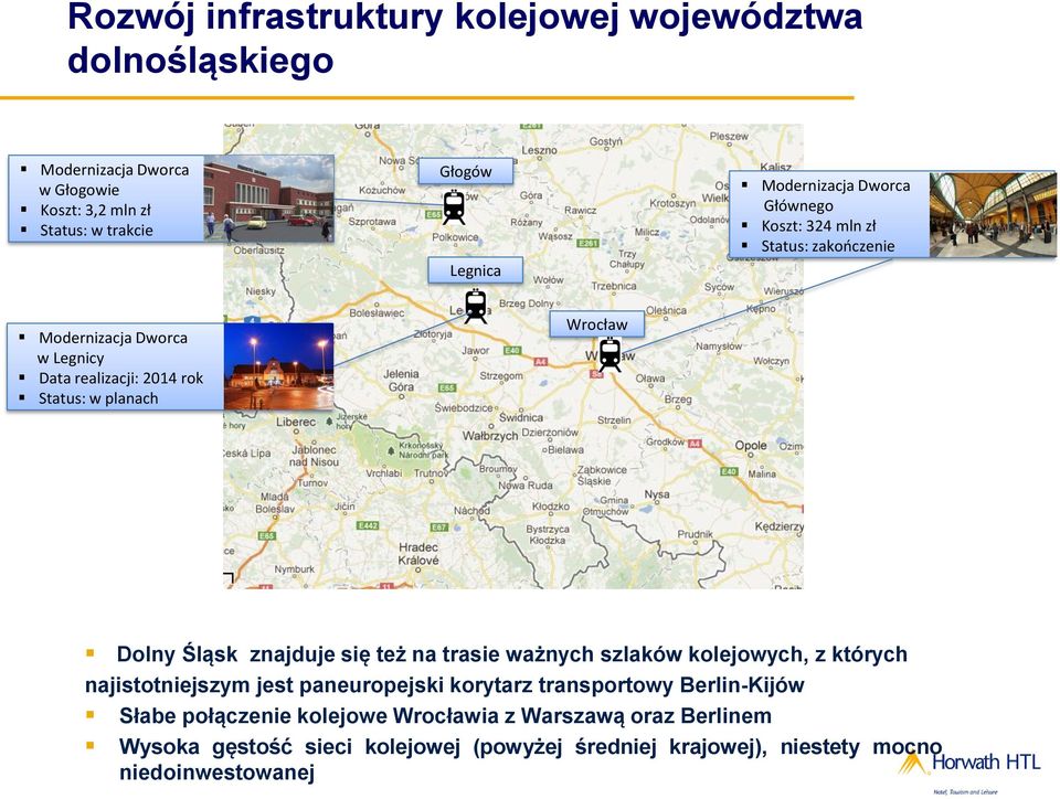 Wrocław Dolny Śląsk znajduje się też na trasie ważnych szlaków kolejowych, z których najistotniejszym jest paneuropejski korytarz transportowy