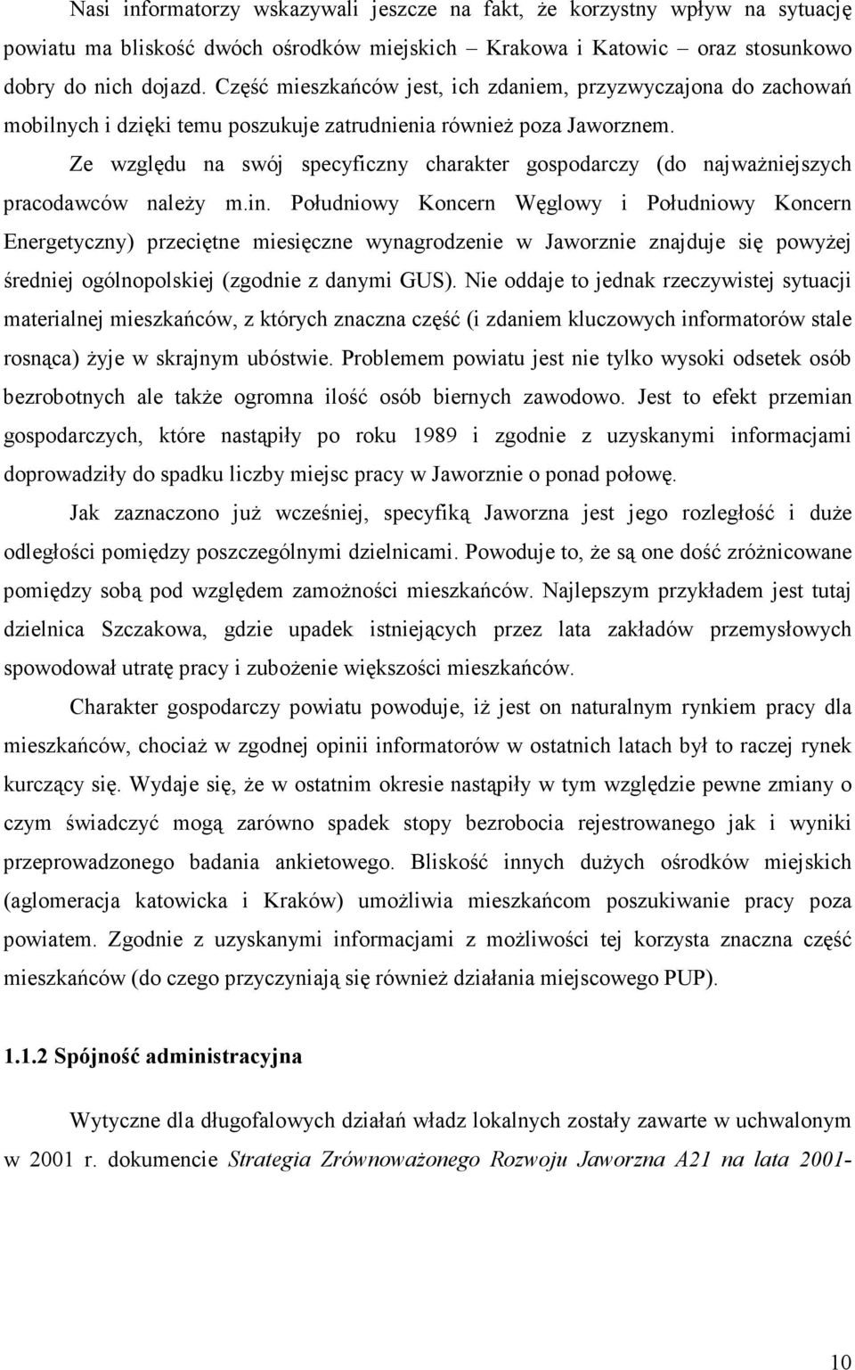 Ze względu na swój specyficzny charakter gospodarczy (do najwaŝniejszych pracodawców naleŝy m.in.