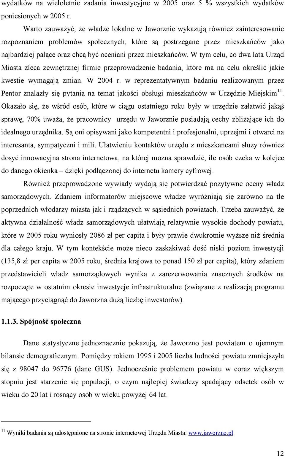 oceniani przez mieszkańców. W tym celu, co dwa lata Urząd Miasta zleca zewnętrznej firmie przeprowadzenie badania, które ma na celu określić jakie kwestie wymagają zmian. W 2004 r.