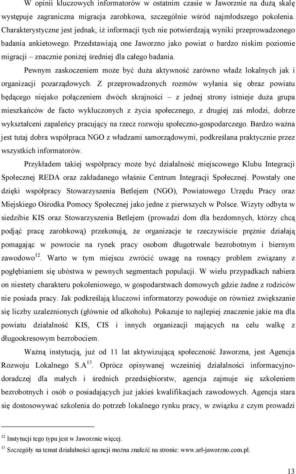 Przedstawiają one Jaworzno jako powiat o bardzo niskim poziomie migracji znacznie poniŝej średniej dla całego badania.