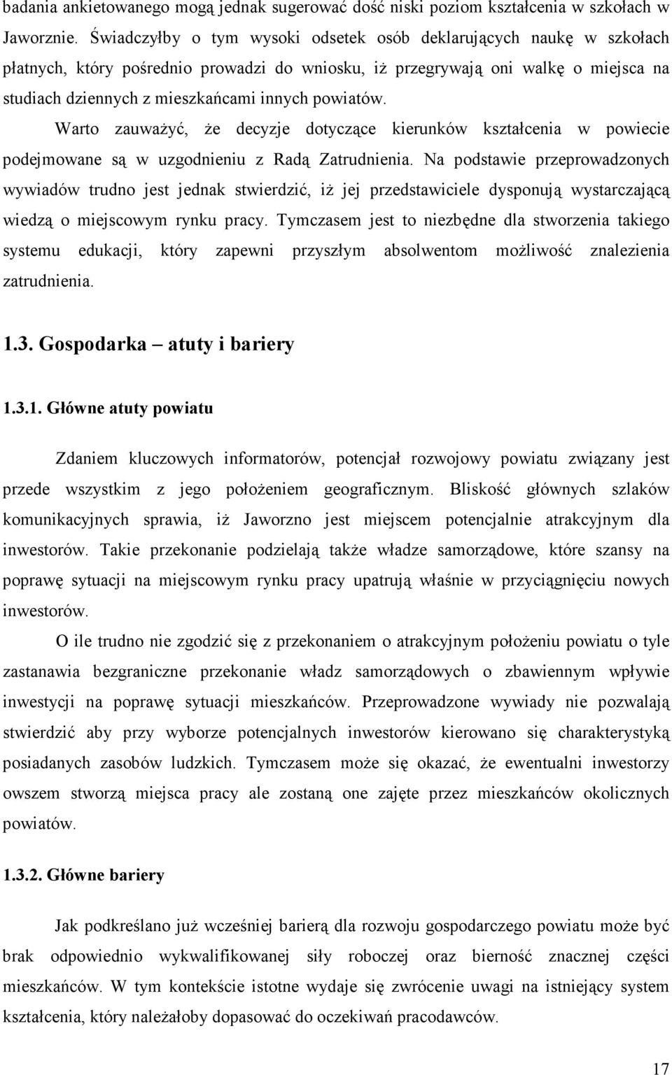 powiatów. Warto zauwaŝyć, Ŝe decyzje dotyczące kierunków kształcenia w powiecie podejmowane są w uzgodnieniu z Radą Zatrudnienia.