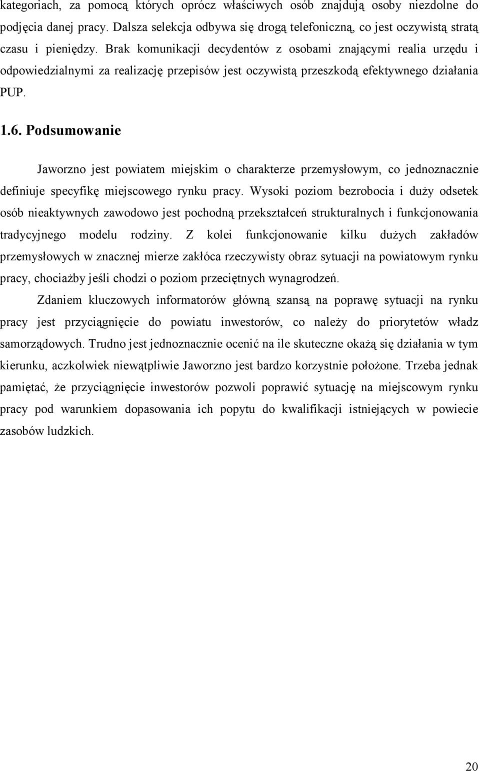 Podsumowanie Jaworzno jest powiatem miejskim o charakterze przemysłowym, co jednoznacznie definiuje specyfikę miejscowego rynku pracy.